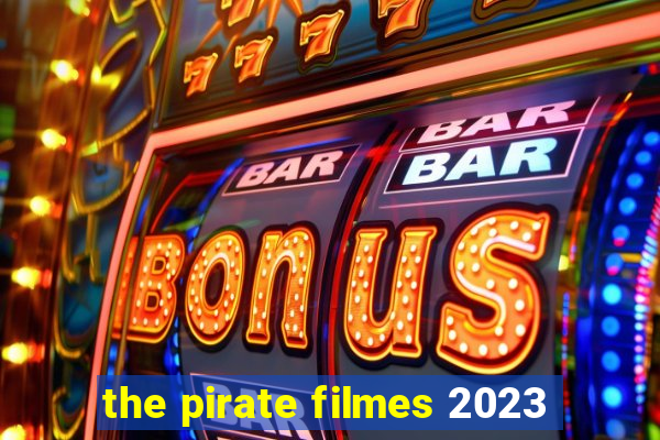 the pirate filmes 2023